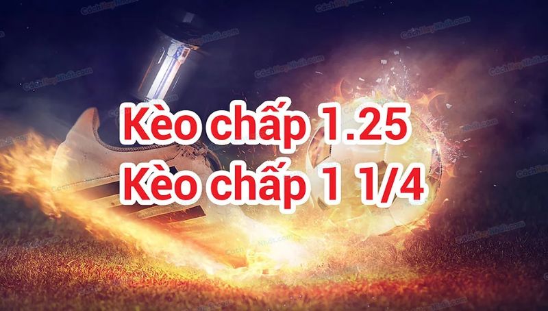 Đặt cược kèo chấp 1.25 cần cân nhắc số vốn cho mỗi đội