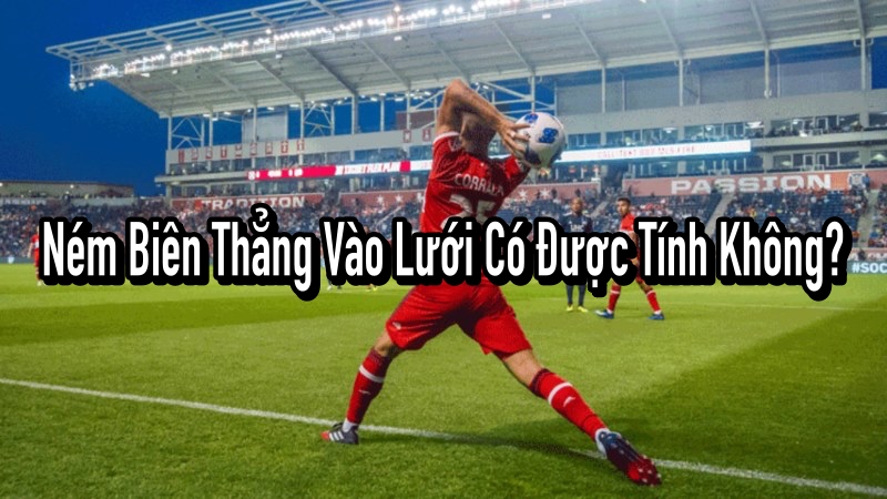 Ném Biên Thẳng Vào Lưới Có Được Tính Không?