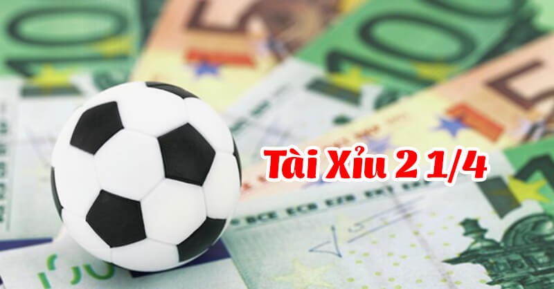 Tài Xỉu 2 1/4 Là Sao?